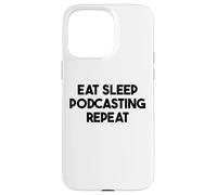 Podcaster Funny - Eat Sleep Podcasting Repeat Case for iPhone 15 Pro Max