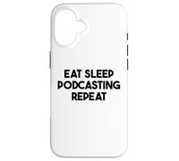 Podcaster Funny - Eat Sleep Podcasting Repeat Case for iPhone 16
