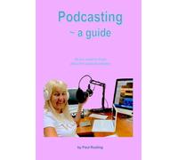 Podcasting ~ a Guide: all you need to know: all you need to know about podcasts