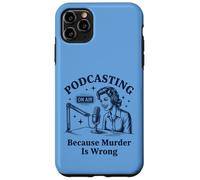 Podcasting Because Murder Is Wrong True Crime Case for iPhone 11 Pro Max