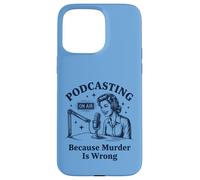 Podcasting Because Murder Is Wrong True Crime Case for iPhone 15 Pro Max