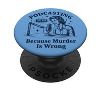 Podcasting Because Murder Is Wrong True Crime PopSockets Adhesive PopGrip