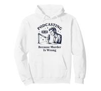 Podcasting Because Murder Is Wrong True Crime Pullover Hoodie