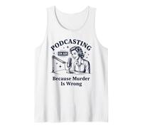 Podcasting Because Murder is Wrong True Crime Tank Top