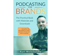 Podcasting for Brands: The practical book with materials and downloads: Create a successful podcast for your marketing, business or hobby in less than 5 days.