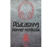Podcasting Planner Notebook: Journal Diary For Podcasting, Producing And Writing Content