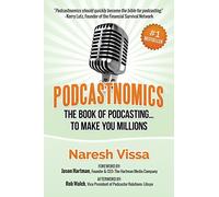 Podcastnomics: The Book Of Podcasting... To Make You Millions
