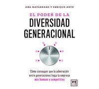 Poder de la Diversidad Generacional, El: Cómo conseguir que la admiración entre generaciones haga la empresa más humana y competitiva (Acción Empresarial)