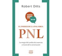 Poder de la Palabra: Pnl, El: La magia del cambio de creencias a tráves de la conversación / The Magic of Conversational Belief Change ... PNL/ Neuro-Linguistic Programming: NLP)