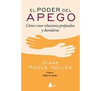 Poder del Apego, El: Cómo Crear Relaciones Profundas Y Duraderas / How to Create Deep and Lasting Intimate Relationships