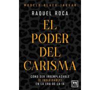 Poder del Carisma, El: Modelo Black Jaguar para sobresalir y ser irremplazable en la era de la IA (Acción Empresarial)