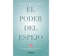 Poder del Espejo, El: 21 Dias Para Cambiar Tu Vida / 21 Days to Heal Your Life (Crecimiento personal)