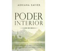 Poder Interior: Como manifestar uma vida incrível com presença, coragem e amor