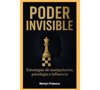 Poder Invisible: Estrategia de Manipulacion, Psicología e Influencia