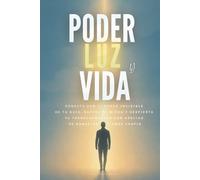 Poder, Luz y Guía: Conecta con el poder invisible de tu guía, supera el miedo y despierta tu transformación, con hábitos de sanación y amor propio..