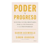Poder Y Progreso: Nuestra Lucha Milenaria Por La Tecnología Y La Prosperidad / Power and Progress