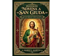 PODEROSA NOVENA A SAN JUDAS: Devoción de 9 días al santo de las causas desesperadas y sin esperanza.
