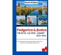 Podgorica & Budva Travel Guide 2025-2026: Discover Montenegro’s Heart and Coast: Insider Tips, Attractions & Unforgettable Experiences