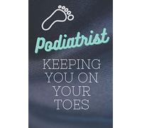 Podiatrist-Keeping You On Your Toes: Podiatry gifts | Podiatrist gifts | Podiatry student gift For Men and Women-Blank Lined Journal Notebook