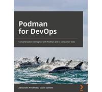 Podman for DevOps: Containerization reimagined with Podman and its companion tools