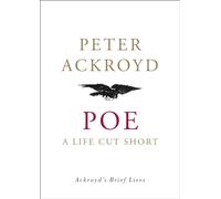 Poe: A Life Cut Short (Ackroyd's Brief Lives)
