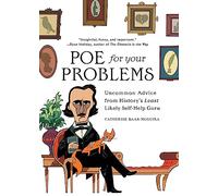Poe for Your Problems : Uncommon Advice from History's Least Likely Self-Help Guru