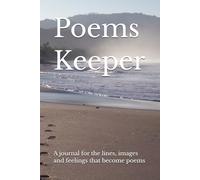 Poem Keeper: A journal for the lines, images and feelings that become poems