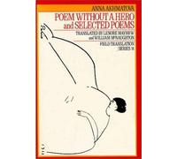Poem Without a Hero: And Selected Poems Volume 14 (Field Translation Series)
