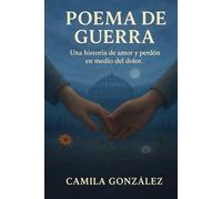 Poema De Guerra: Una historia de amor y perdón en medio del dolor.