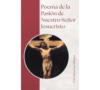 Poema de la Pasión de nuestro Señor Jesucristo: Y el Verbo se hizo carne para morir por nosotros.