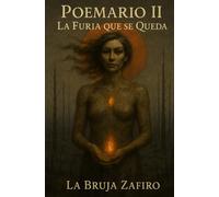 Poemario II: La Furia que se Queda: Poemas para la que aprendió a decir menos y golpear justo (El Caldero de Zafiro: Poesía indómita, conjuros carnales y otras herejías sensuales)