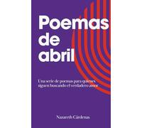 Poemas de abril: Una serie de poemas para quienes siguen buscando el verdadero amor