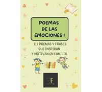 POEMAS DE LAS EMOCIONES 1: 112 POEMAS Y FRASES QUE INSPIRAN Y MOTIVAN EN FAMILIA. (EMOCIONES PARA NIÑOS Y NIÑAS)