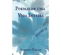 Poemas de uma Vida Inteira - Volume II