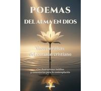 POEMAS DEL ALMA EN DIOS. Voces místicas del corazón cristiano.: Con ilustraciones inéditas y comentarios para la contemplación.