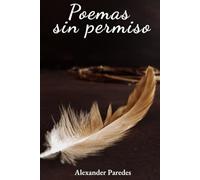 Poemas sin permiso: Una memoria íntima en versos sobre amor, pérdida y renacimiento.