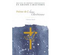 Poème de l'âme chrétienne: Recueil de prières chrétiennes en grands caractères