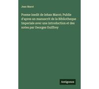Poeme inedit de Iehan Marot; Publie d'apres un manuscrit de la Bibliotheque Imperiale avec une introduction et des notes par Georges Guiffrey