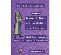 Poèmes d'Amour des Troubadours et des Trouvères: Anthologie bilingue langue d'oc et langue d'oïl - français moderne: 1 (Poètes Amoureux)