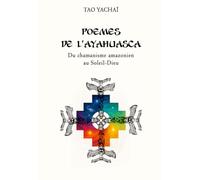 Poèmes de l'ayahuasca: Du chamanisme amazonien au Soleil-Dieu