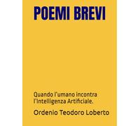 POEMI BREVI: Quando l’umano incontra l’Intelligenza Artificiale.