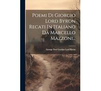 Poemi Di Giorgio Lord Byron Recati In Italiano Da Marcello Mazzoni...