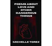 Poems About Love And Other Dangerous Things: The Complete 2021 Edition (The Pain Into Poetry Series)