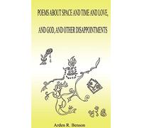 Poems About Space and Time and Love, and God, and Other Disappointments