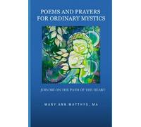 Poems and Prayers for Ordinary Mystics: Join Me on the Path of the Heart