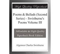 Poems & Ballads (Second Series) - Swinburne's Poems Volume III