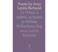 Poems by Anna Lætitia Barbauld: To Which Is Added, an Epistle to William Wilberforce, Esq.