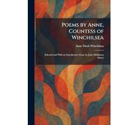 Poems by Anne, Countess of Winchilsea: Selected and With an Introductory Essay by John Middleton Murry