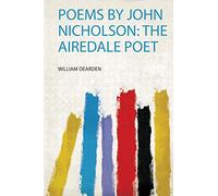 Poems by John Nicholson: the Airedale Poet: 1