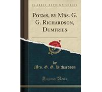 Poems, by Mrs. G. G. Richardson, Dumfries (Classic Reprint)
